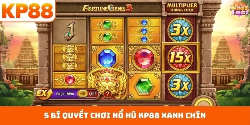 Nổ Hũ KP88 3 5 bí quyết chơi nổ hũ KP88 xanh chín