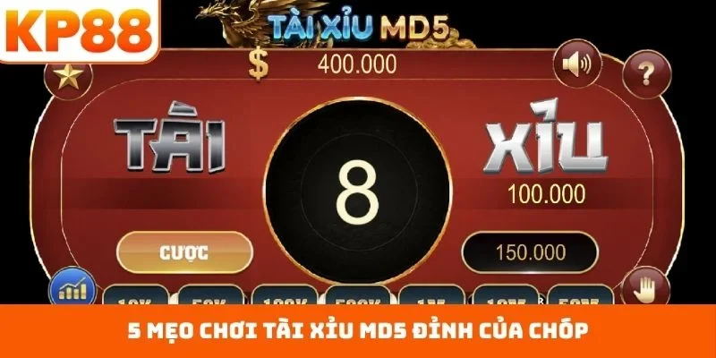 5 mẹo chơi Tài Xỉu MD5 đỉnh của chóp