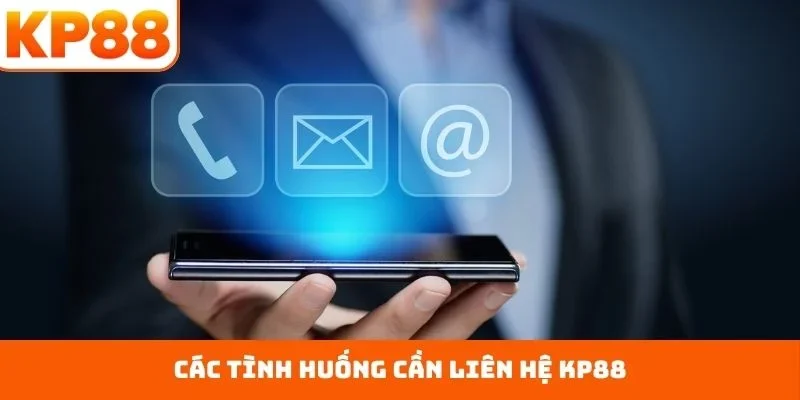 Các tình huống cần liên hệ KP88