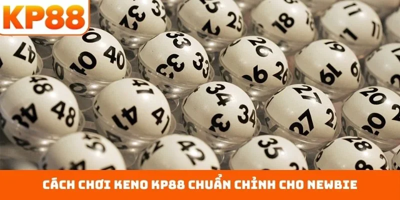 Cách chơi Keno KP88 chuẩn chỉnh cho newbie