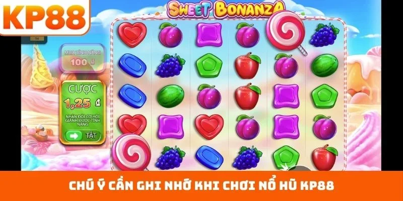 Nổ Hũ KP88 4 Chú ý cần ghi nhớ khi chơi nổ hũ KP88