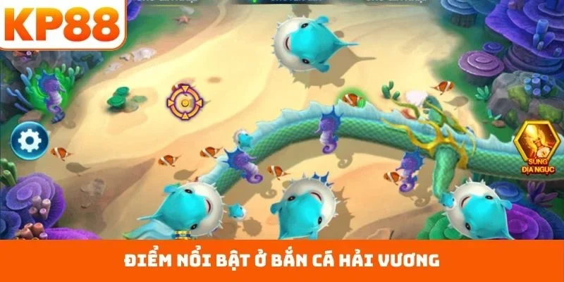 Bắn Cá Hải Vương – Mang Lại Lợi Thế Săn Thưởng Ổn Định 1 Điểm nổi bật ở bắn cá Hải Vương