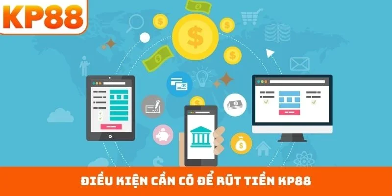 Điều kiện cần có để rút tiền KP88