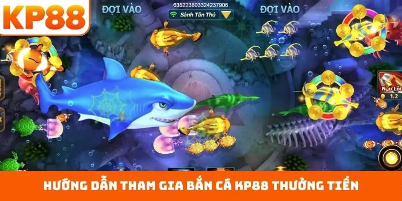 Hướng dẫn tham gia bắn cá KP88 thưởng tiền