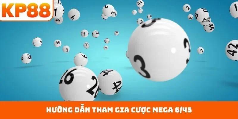 Mega 6/45 - Chinh Phục Giải Thưởng Hấp Dẫn Nhất Mọi Thời 2 Hướng dẫn tham gia cược Mega 6/45