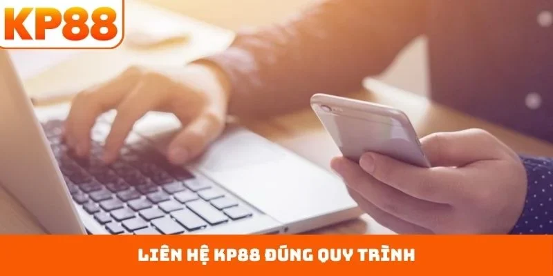 Liên hệ KP88 đúng quy trình