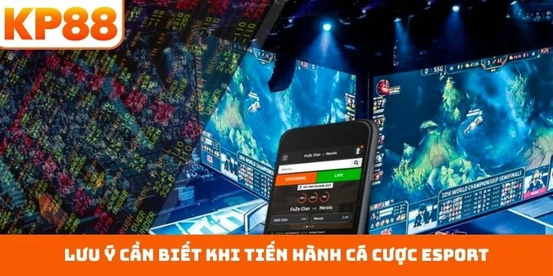 Lưu ý cần biết khi tiến hành cá cược esport