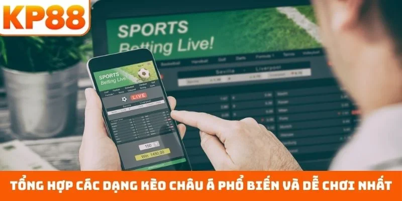 Kèo châu Á – Nền Tảng Đọc Biên Độ Chuẩn Cho Hội Viên KP88 2 Tổng hợp các dạng kèo châu Á phổ biến và dễ chơi nhất