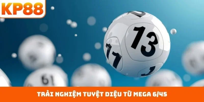 Mega 6/45 - Chinh Phục Giải Thưởng Hấp Dẫn Nhất Mọi Thời 1 Trải nghiệm tuyệt diệu từ Mega 6/45